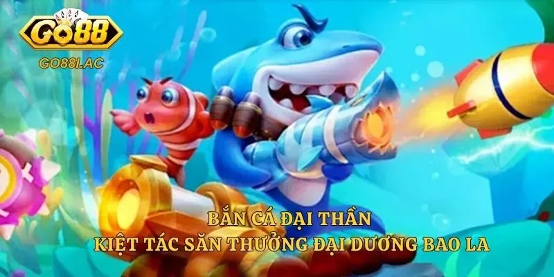 Bắn Cá Đại Thần - Kiệt Tác Săn Thưởng Đại Dương Bao La 