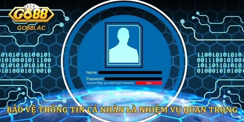 Đăng Nhập GO88 - Quy Trình Vào Sảnh Cược Nhanh Chóng 6 Bảo vệ thông tin cá nhân là nhiệm vụ cực kỳ quan trọng