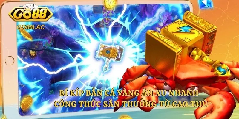 Bí Kíp Bắn Cá Vàng Ăn Xu Nhanh - Công Thức Săn Thưởng Từ Cao Thủ