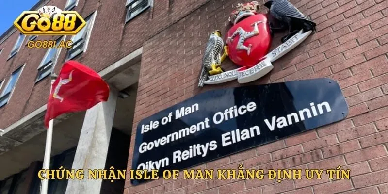 Chứng nhận Isle of Man khẳng định uy tín và minh bạch