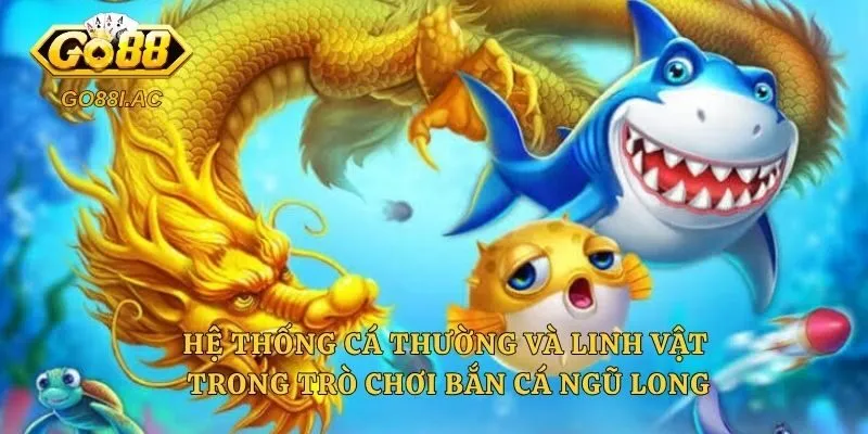 Hệ thống cá thường và linh vật trong trò chơi Bắn cá Ngũ Long
