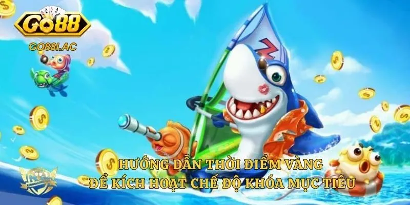 Hướng dẫn thời điểm vàng để kích hoạt chế độ khóa mục tiêu