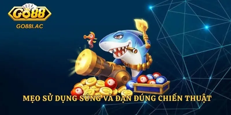 Mẹo sử dụng súng và đạn đúng chiến thuật