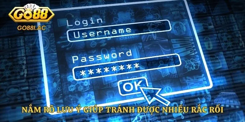 Đăng Nhập GO88 - Quy Trình Vào Sảnh Cược Nhanh Chóng 4 Nắm rõ lưu ý giúp tránh được nhiều rắc rối
