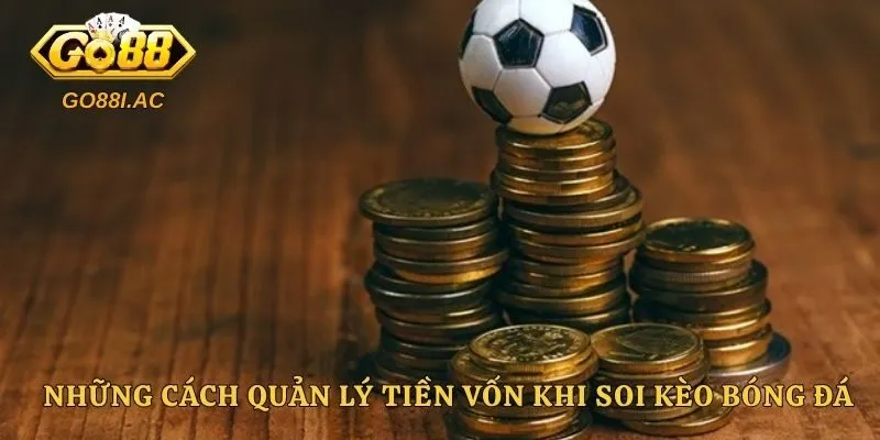 Những cách quản lý tiền vốn khi soi kèo bóng đá