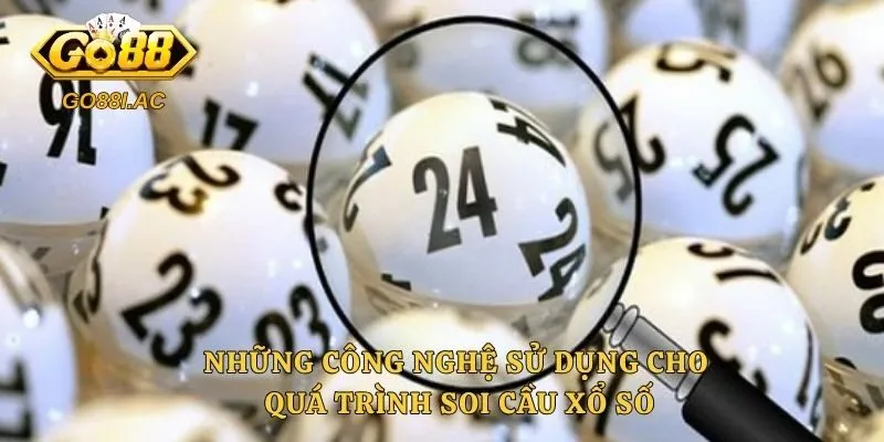 Những công nghệ sử dụng cho quá trình soi cầu xổ số