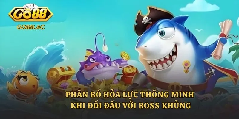 Phân bổ hỏa lực thông minh khi đối đầu với Boss khủng