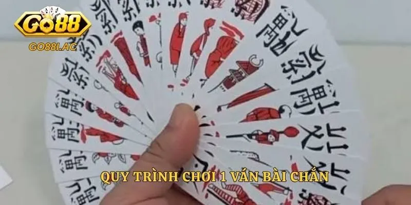 Quy trình chơi 1 ván bài chắn
