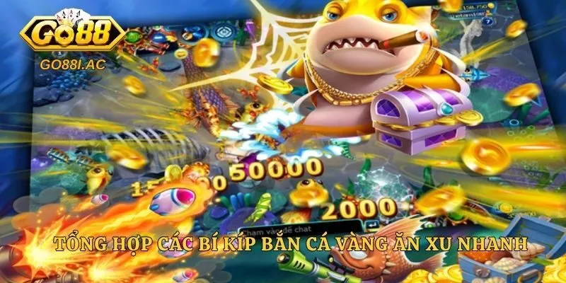 Tổng hợp các bí kíp bắn cá vàng ăn xu nhanh 