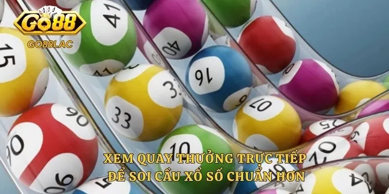 Xem quay thưởng trực tiếp để soi cầu xổ số chuẩn hơn